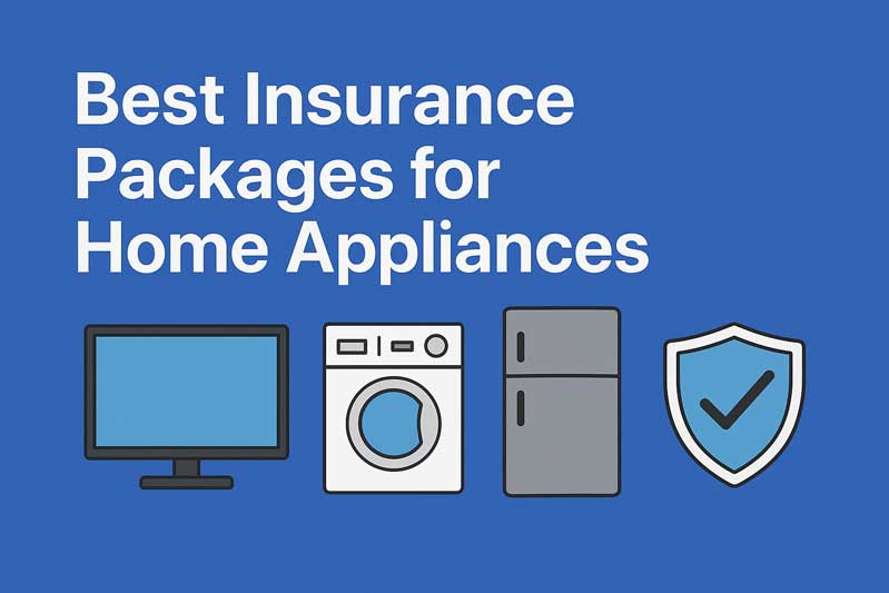 Best Insurance Packages for Home Appliances
